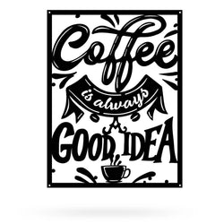 Coffee is Always a Good Idea Metal Art